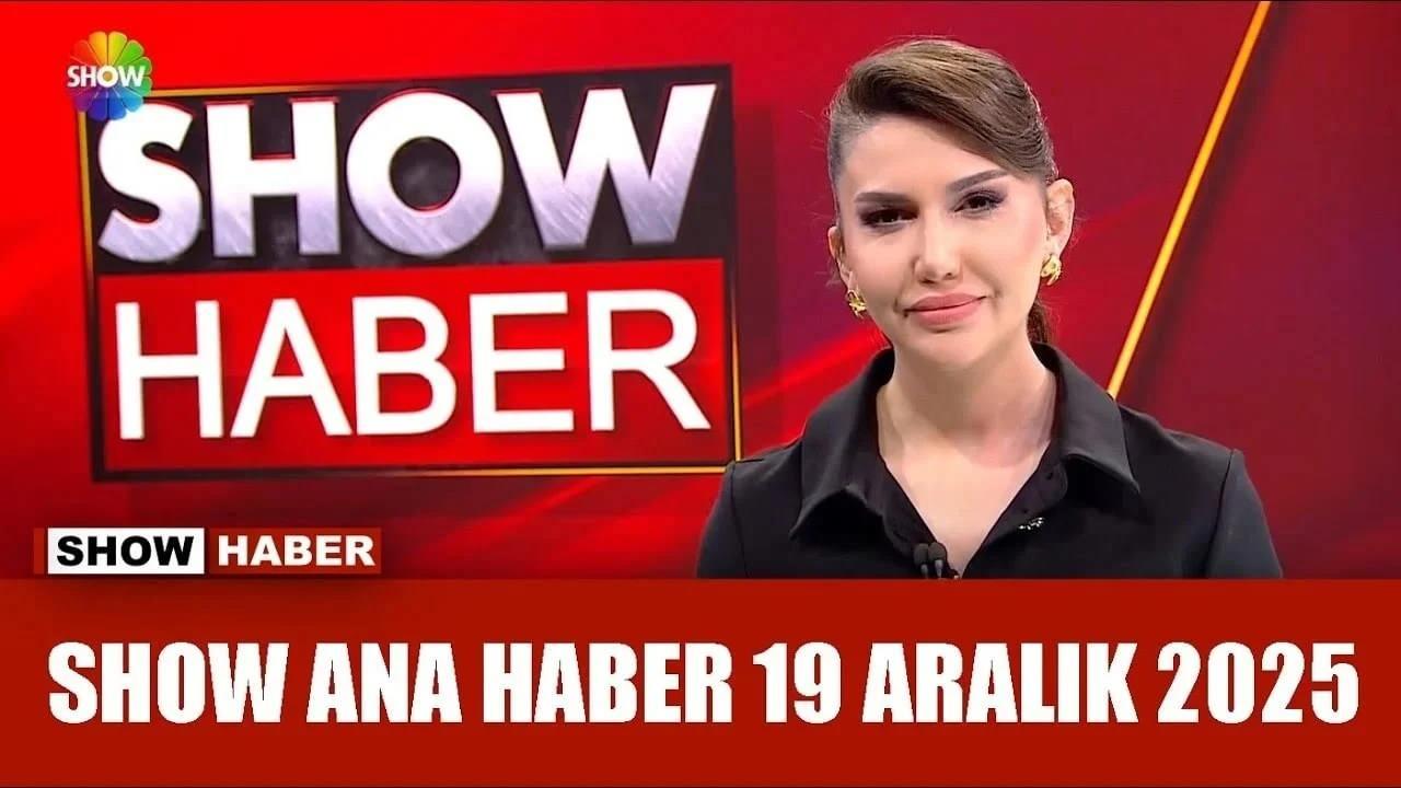 Show TVnin 19 Aralık akşamı yayınlanan ana haber bülteni