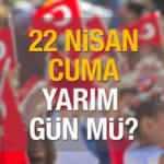 22 Nisan cuma günü okullar tatil mi? 23 Nisan Ulusal Egemenlik ve Çocuk bayramı resmi tatil...