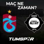 Trabzonspor Altay maçı ne zaman?
