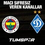 Fenerbahçe Dinamo Kiev maçını şifresiz veren yabancı kanallar!