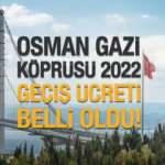 2022 Osmangazi Köprüsü geçiş ücreti ne kadar? 