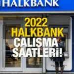 Halkbank çalışma saatleri 2022! Halkbank ne zaman açılıyor, ne zaman kapanıyor?