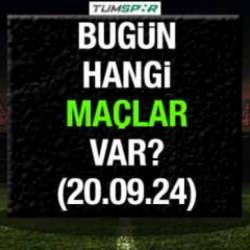 Bugün hangi maçlar var? İşte 20 Eylül Cuma günü oynanacak maçlar