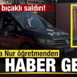Lisede bıçaklı saldırı: Fatma Nur öğretmen hayatını kaybetti, 2 yaralı