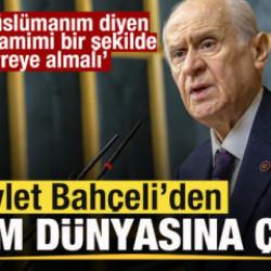 Devlet Bahçeli'den İslam dünyasına çağrı: Ben Müslümanım diyen herkes...