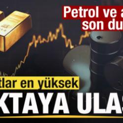 Piyasalar tepetaklak! Fiyatlar en yüksek noktaya ulaştı! Petrol ve altında son durum