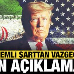 Trump'tan son dakika İran açıklaması: En önemli şartlarından vazgeçtiler