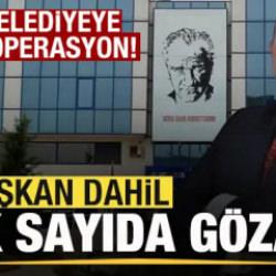Son dakika: Bir belediyeye daha operasyon! Başkan dahil 13 kişi gözaltına alındı
