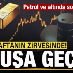 Piyasalar alev aldı! Petrol ve altın fiyatlarında son durum! Uçuşa geçti!