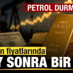 Son dakika: Altın fiyatlarında 4 ay sonra bir ilk! Petrolde son durum