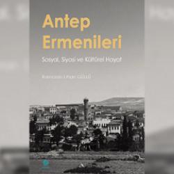 Antep'in hafızası bu kitapta: Arşiv belgeleriyle Türk-Ermeni ilişkileri