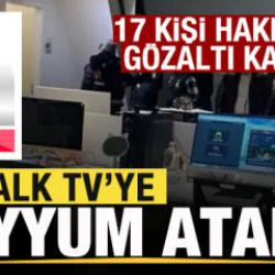 Son dakika: Halk TV'ye kayyum atandı! 17 kişi hakkında gözaltı kararı