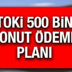 TOKİ ödeme planı nasıl olacak? İstanbul ve Anadolu 1+1, 2+1 500 bin sosyal konut ödeme planı