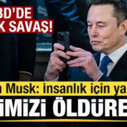 ABD'de b&uuml;y&uuml;k savaş! Elon Musk konuştu! Hepimizi &ouml;ld&uuml;rebilir! İnsanlık i&ccedil;in yaptım
