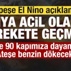 Peş peşe El Nino a&ccedil;ıklaması: D&uuml;nya acil olarak harekete ge&ccedil;meli! Ateşe benzin d&ouml;kecek
