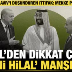 İsrail basınında Mekke anlaşması depremi: K&uuml;resel dengeleri değiştirecek devasa g&uuml;&ccedil;