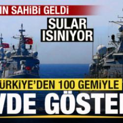 Mekanın sahibi geldi! T&uuml;rkiye'den 100 savaş gemisiyle g&ouml;vde g&ouml;sterisi!