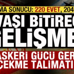 Savaşı bitirecek gelişme! Tasarı onaylandı! 'Askeri g&uuml;c&uuml; geri &ccedil;ekme talimatı'