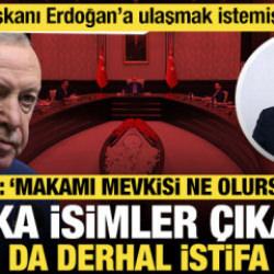 Cumhurbaşkanı Erdoğan'ın tavrı net: 'Başka isimler &ccedil;ıkarsa onlar da derhal istifa etsin'