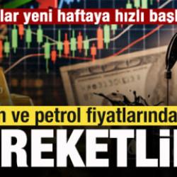 Piyasalar yeni haftaya hızlı başladı! Altın ve petrol fiyatlarında hareketlilik!