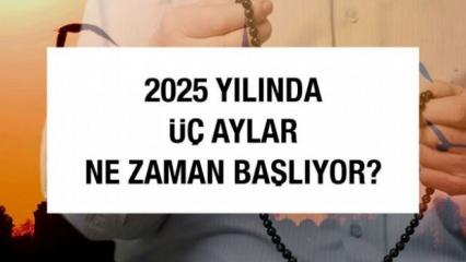 2025 yılında üç aylar ne zaman? 2025 yılı dini günler takvimi