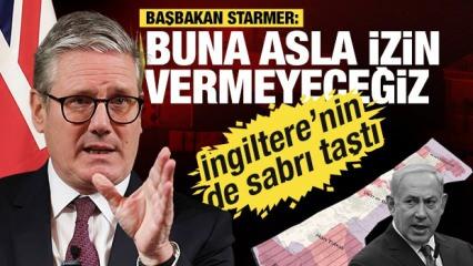 İngiltere'nin de İsrail sabrı taştı! Başbakan Starmer: Buna asla izin vermeyeceğiz