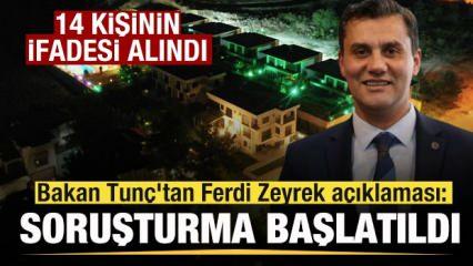 Bakan Tunç'tan Ferdi Zeyrek açıklaması: Soruşturma başlatıldı! 14 kişinin ifadesi alındı