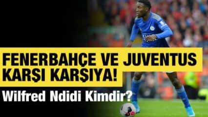 Fenerbahçe ve Juventus karşı karşıya getiren Wilfred Ndidi kimdir?