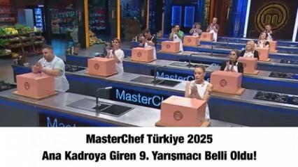 MasterChef Türkiye 2025 ana kadroya giren 9. yarışmacı belli oldu!