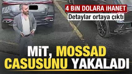 Son dakika: MİT, MOSSAD casusunu yakaladı! 4 bin dolara ihanet! İşte detaylar