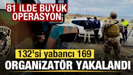 Son dakika: 81 ilde büyük operasyon! 132'si yabancı 169 organizatör yakalandı