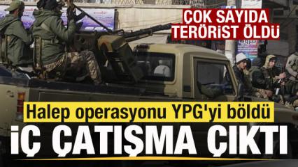 Halep operasyonu YPG'yi b&ouml;ld&uuml;! İ&ccedil; &ccedil;atışma &ccedil;ıktı! &Ccedil;ok sayıda ter&ouml;rist &ouml;ld&uuml;