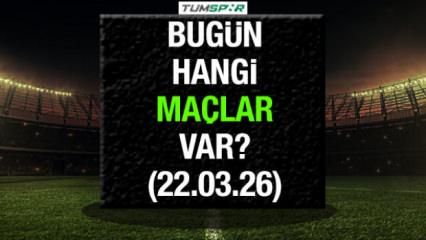 Bug&uuml;n hangi ma&ccedil;lar var? 22 Mart 2026 Pazar g&uuml;n&uuml; ma&ccedil;lar hangi kanaldan izlenir?