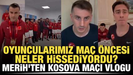 Oyuncularımız ma&ccedil; &ouml;ncesi ne hissediyordu? Merih Demiral'dan, Kosova ma&ccedil;ı vlogu