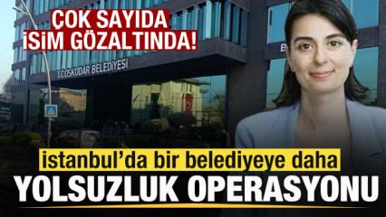 &Uuml;sk&uuml;dar Belediyesi'ne operasyon: &Ccedil;ok sayıda kişi g&ouml;zaltına alındı