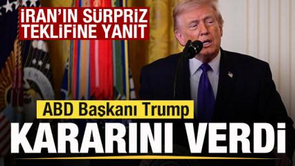 Trump kararını verdi! İran'ın s&uuml;rpriz teklifine yanıt