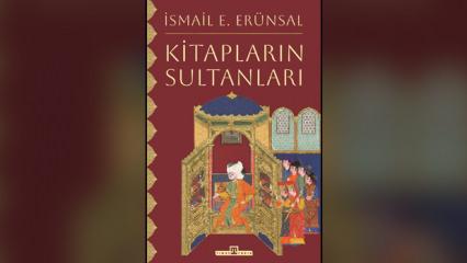 Osmanlı&rsquo;nın kitap tutkusu g&uuml;n y&uuml;z&uuml;ne &ccedil;ıktı: &ldquo;Kitapların Sultanları&rdquo; yayımlandı