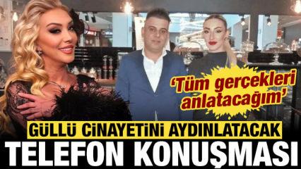 G&uuml;ll&uuml; cinayetinde flaş telefon konuşması: T&uuml;m ger&ccedil;ekleri anlatacağım