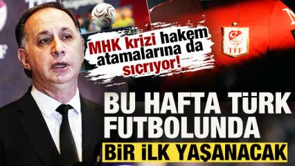 MHK krizi hakem atamalarına da sı&ccedil;radı! Bu hafta T&uuml;rk futbolunda bir ilk yaşanacak