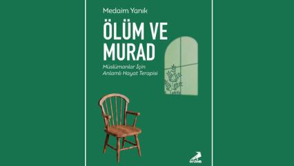 Prof. Dr. Medaim Yanık'tan yeni eser: &lsquo;&Ouml;l&uuml;m ve Murad&rsquo; ekseninde anlamlı hayat terapisi