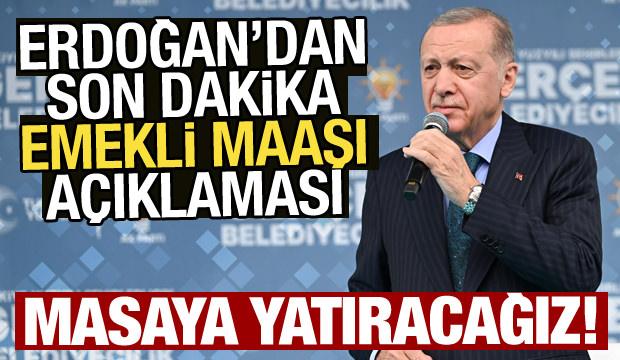 Erdoğan'dan son dakika emekli maaşı açıklaması: Masaya yatıracağız!