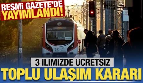 İstanbul, Ankara ve İzmir'de ücretsiz toplu ulaşım kararı!