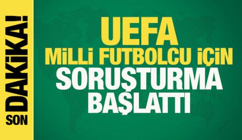 UEFA, milli futbolcu hakkında soruşturma başlattı