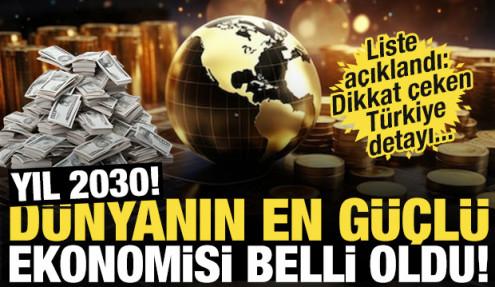 Yıl 2030! İşte Dünyanın en güçlü ekonomisi! Türkiye kaçıncı sırada?