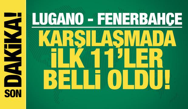 Lugano - Fenerbahçe! İlk 11'ler