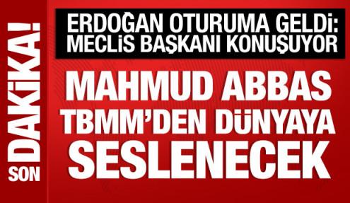 Mahmud Abbas, TBMM'den dünyaya seslenecek: Erdoğan, Meclis'e geldi