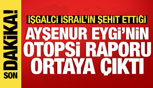 Ayşenur Ezgi Eygi'nin otopsi raporu ortaya çıktı