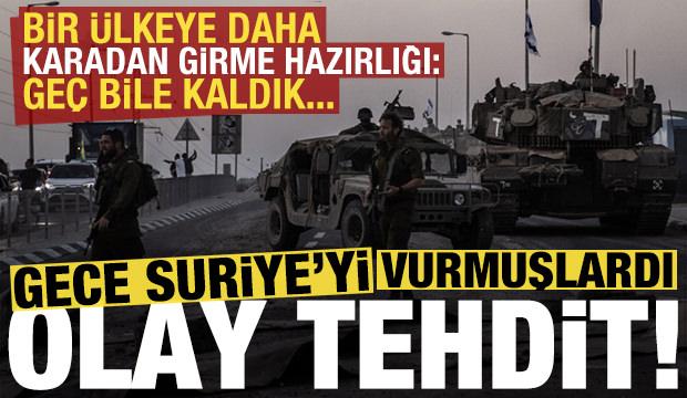 Gece Suriye'yi vurmuşlardı İsrail'den olay tehdit! Bir ülkeye daha karadan girme hazırlığı