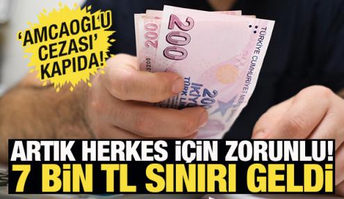 Herkes için 7 bin TL sınırı geldi! 'Amcaoğlu Cezası' kapıda