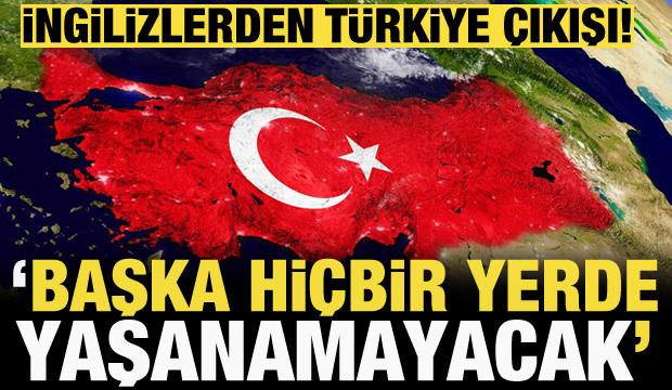 İngilizlerden Türkiye çıkışı! Başka hiçbir yerde yaşanamayacak